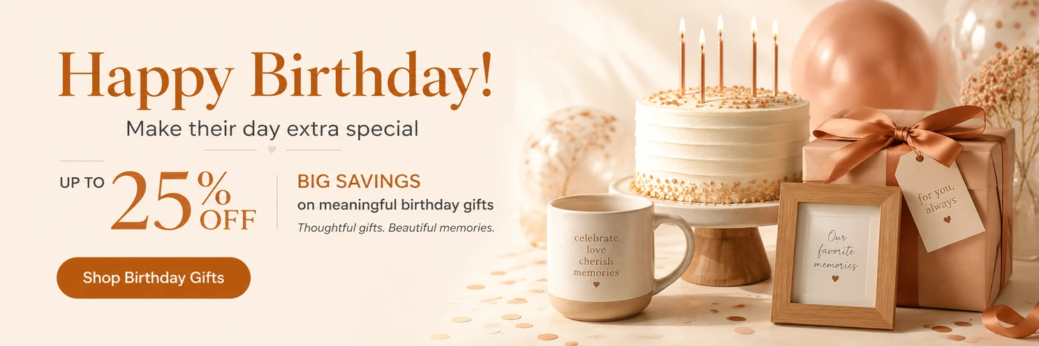 Happy Birthday — up to 25% off meaningful birthday gifts