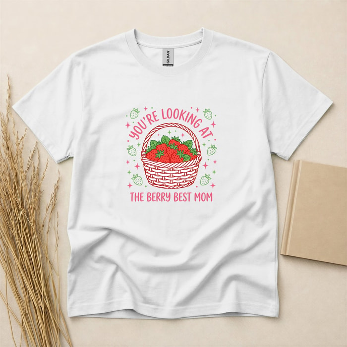 You'Re Looking At The Berry Best Mom Strawberry Mother'S Day T-Shirt