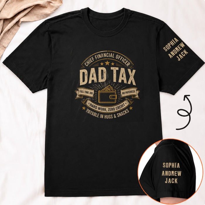 Dad Tax - Funny Father'S Day Gift - With Kids' Name On Sleeves - Personalized Shirt
