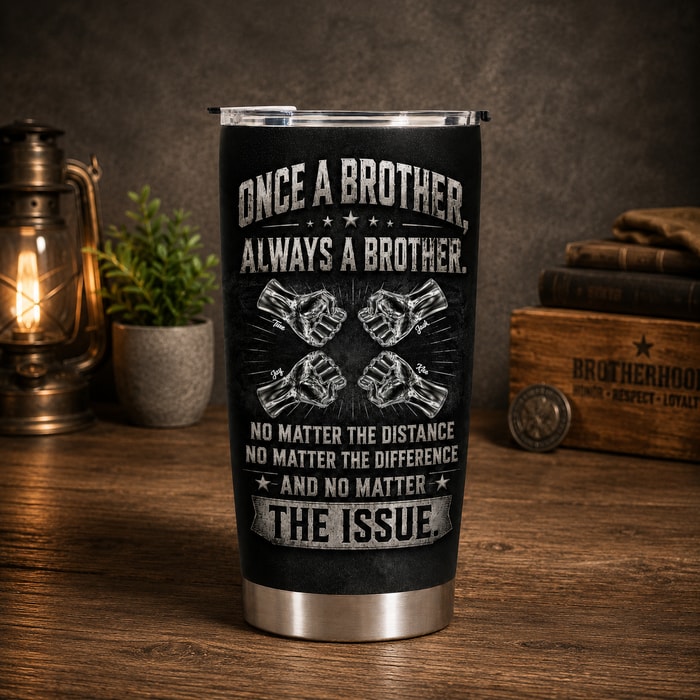 Once A Brother, Always A Brother, No Matter The Distance - Personalized Tumbler Cup