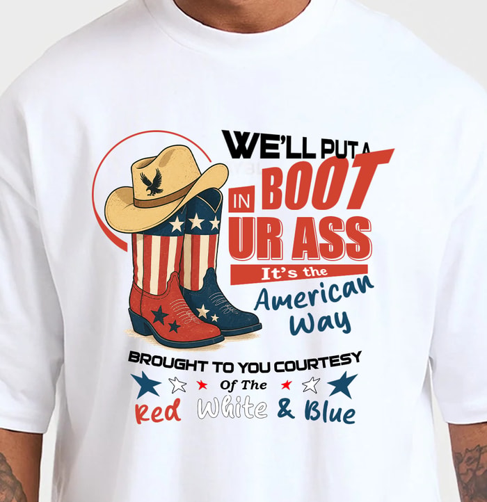 We’Ll Put A Boot In Your Ass It’S The American Way Country Music 4th Of July T-Shirt