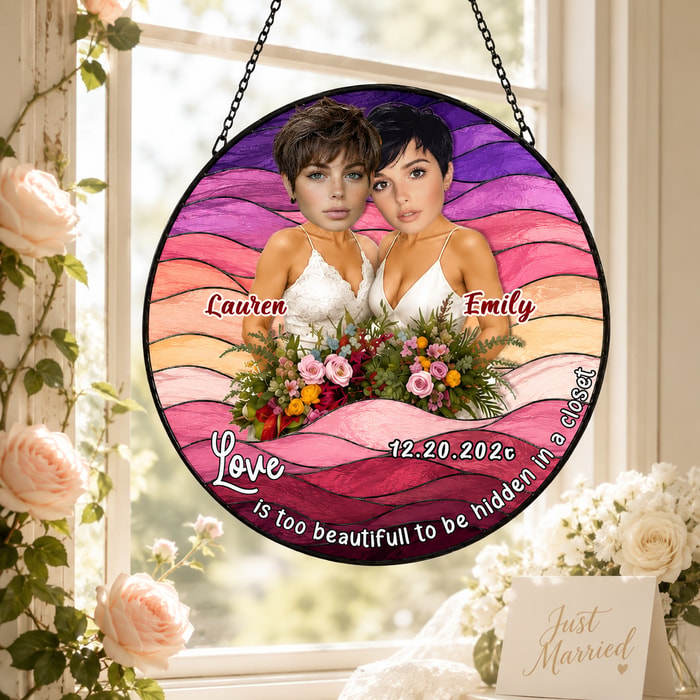 Custom Lesbian Wedding Stained Glass Suncatcher "Love Is Too Beautiful To Be Hidden In A Closet" Photo Gift